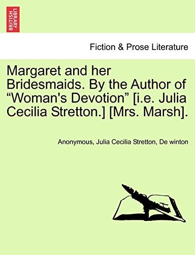 Margaret and her Bridesmaids. By the Author of "Woman's Devotion" [i.e. Julia Cecilia Stretton.] [Mrs. Marsh].