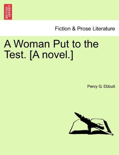 A Woman Put to the Test. [A novel.]