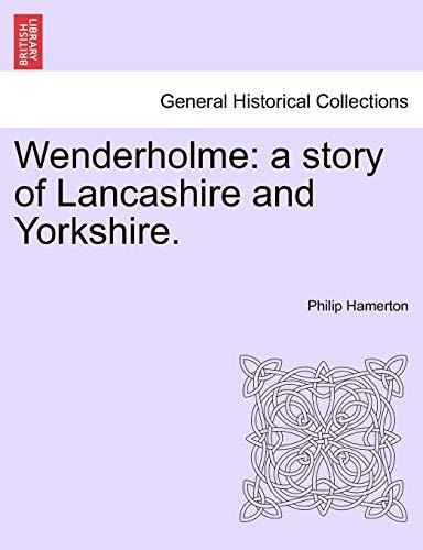 Wenderholme: a story of Lancashire and Yorkshire.