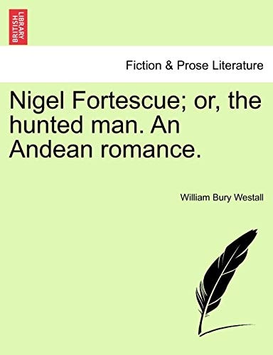 Nigel Fortescue; or, the hunted man. An Andean romance.