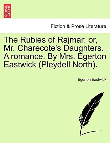 The Rubies of Rajmar: or, Mr. Charecote's Daughters. A romance. By Mrs. Egerton Eastwick (Pleydell North).