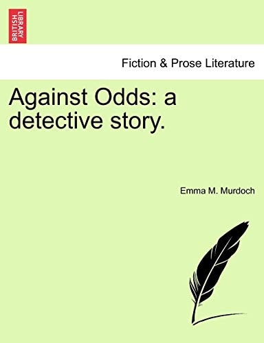 Against Odds: a detective story.