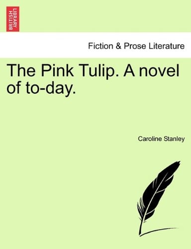 The Pink Tulip. A novel of to-day.