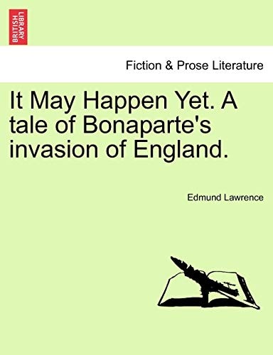 It May Happen Yet. A tale of Bonaparte's invasion of England.