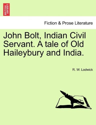 John Bolt, Indian Civil Servant. A tale of Old Haileybury and India. Vol. I.