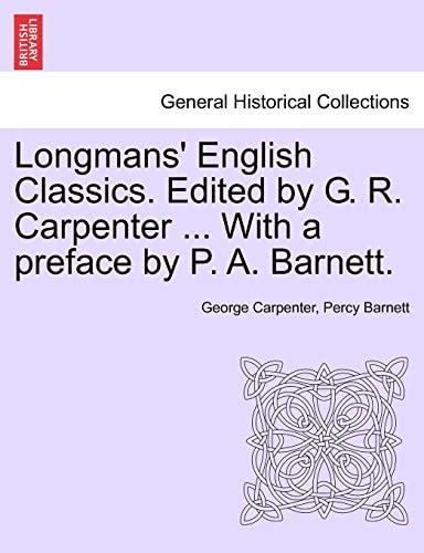 Longmans' English Classics. Edited by G. R. Carpenter ... With a preface by P. A. Barnett.