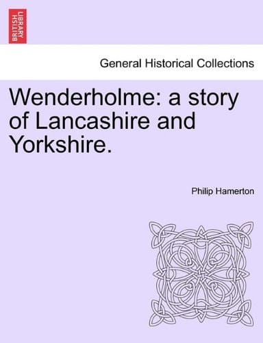 Wenderholme: a story of Lancashire and Yorkshire.