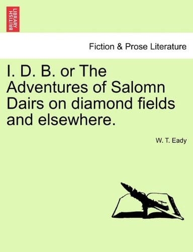 I. D. B. or The Adventures of Salomn Dairs on diamond fields and elsewhere.
