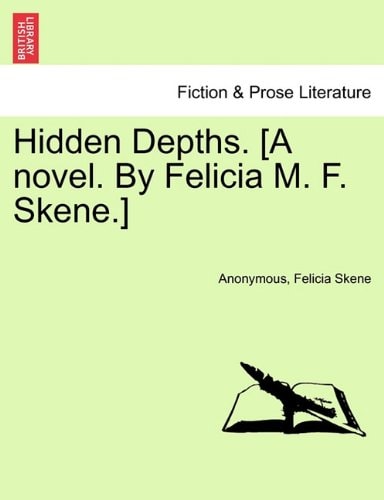 Hidden Depths. [A novel. By Felicia M. F. Skene.]
