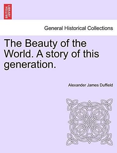 The Beauty of the World. A story of this generation.