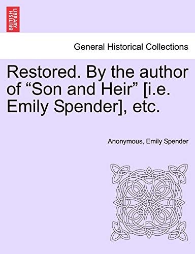 Restored. By the author of "Son and Heir" [i.e. Emily Spender], etc.