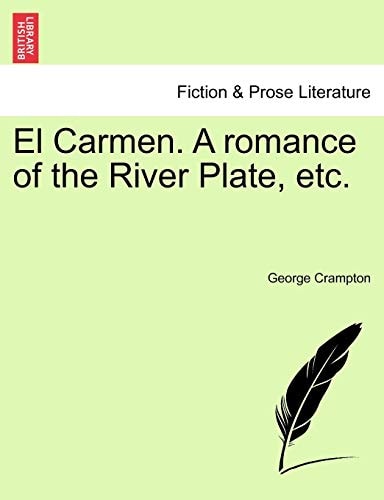 El Carmen. A romance of the River Plate, etc.