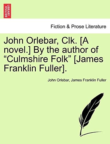 John Orlebar, Clk. [A Novel.] by the Author of "Culmshire Folk" [James Franklin Fuller].