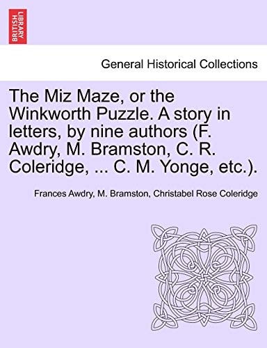 The Miz Maze, or the Winkworth Puzzle. A story in letters, by nine authors (F. Awdry, M. Bramston, C. R. Coleridge, ... C. M. Yonge, etc.).