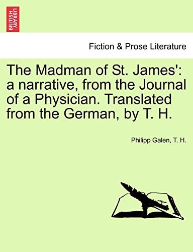 The Madman of St. James': a narrative, from the Journal of a Physician. Translated from the German, by T. H.