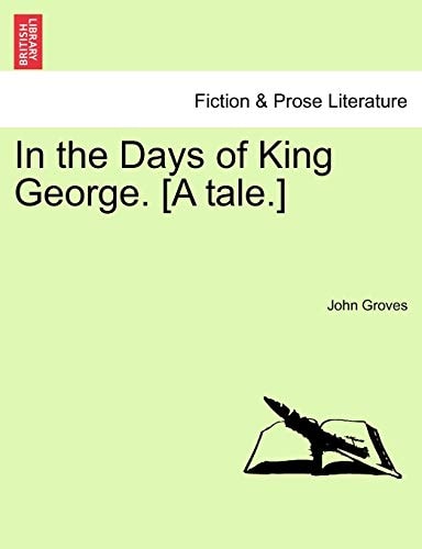 In the Days of King George. [A tale.]