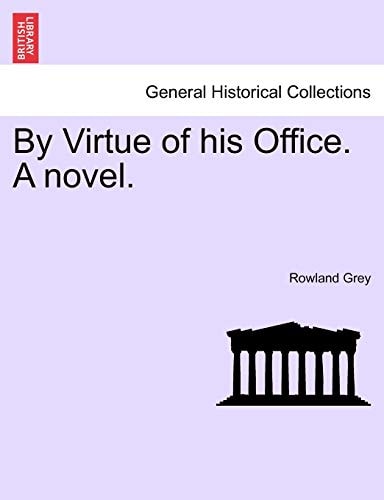 By Virtue of his Office. A novel.