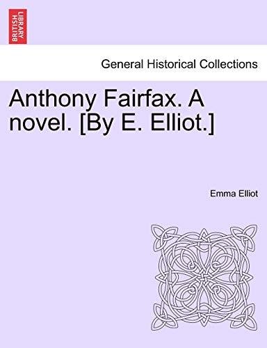 Anthony Fairfax. A novel. [By E. Elliot.]