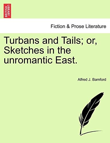 Turbans and Tails; or, Sketches in the unromantic East.