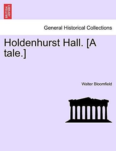 Holdenhurst Hall. [A tale.]
