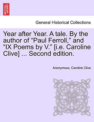 Year after Year. A tale. By the author of "Paul Ferroll," and "IX Poems by V." [i.e. Caroline Clive] ... Second edition.