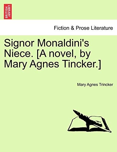 Signor Monaldini's Niece. [A novel, by Mary Agnes Tincker.]