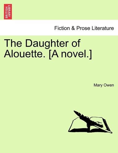 The Daughter of Alouette. [A novel.]
