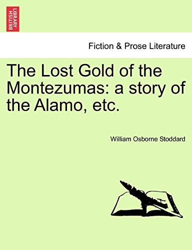 The Lost Gold of the Montezumas: a story of the Alamo, etc.