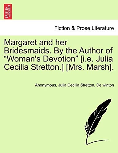 Margaret and her Bridesmaids. By the Author of "Woman's Devotion" [i.e. Julia Cecilia Stretton.] [Mrs. Marsh].