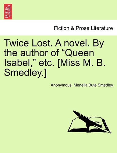 Twice Lost. a Novel. by the Author of "Queen Isabel," Etc. [Miss M. B. Smedley.]