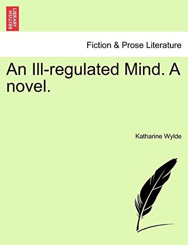 An Ill-regulated Mind. A novel.