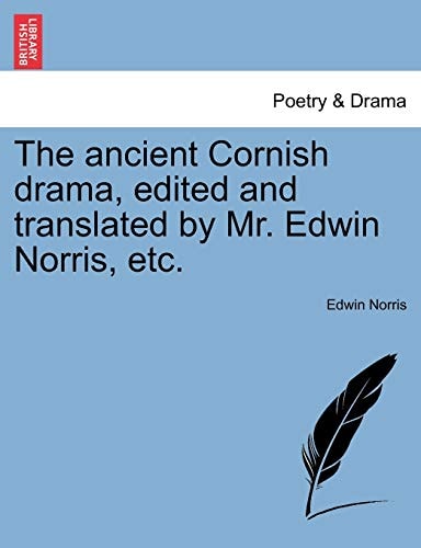 The ancient Cornish drama, edited and translated by Mr. Edwin Norris, etc.