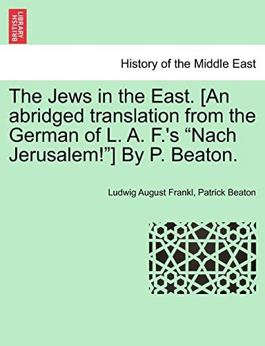 The Jews in the East. [An abridged translation from the German of L. A. F.'s "Nach Jerusalem!"] By P. Beaton.