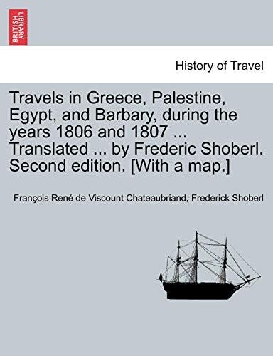 Travels in Greece, Palestine, Egypt, and Barbary, during the years 1806 and 1807 ... Translated ... by Frederic Shoberl. Second edition. [With a map.] THIRD EDITION. VOL. I.