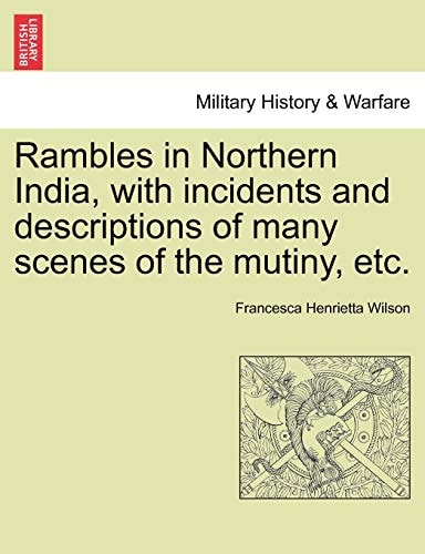 Rambles in Northern India, with incidents and descriptions of many scenes of the mutiny, etc.