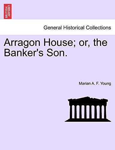 Arragon House; or, the Banker's Son.