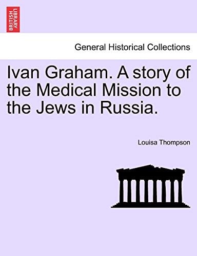 Ivan Graham. A story of the Medical Mission to the Jews in Russia.