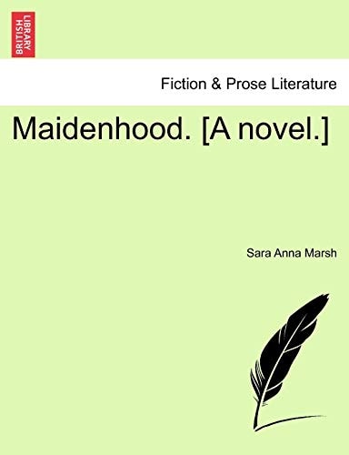 Maidenhood. [A novel.]