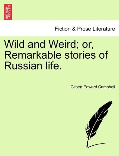 Wild and Weird; or, Remarkable stories of Russian life.