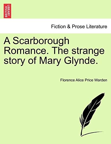 A Scarborough Romance. The strange story of Mary Glynde.