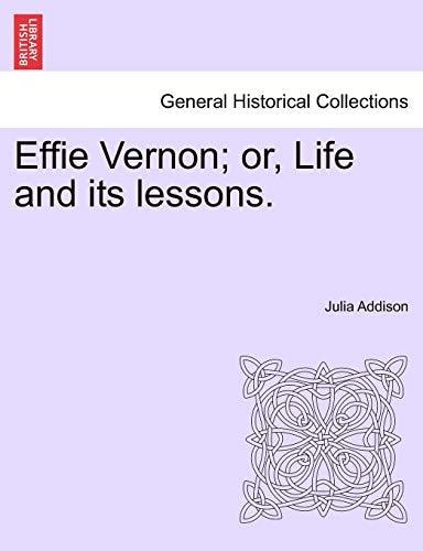 Effie Vernon; or, Life and its lessons.