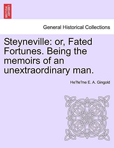 Steyneville: or, Fated Fortunes. Being the memoirs of an unextraordinary man.