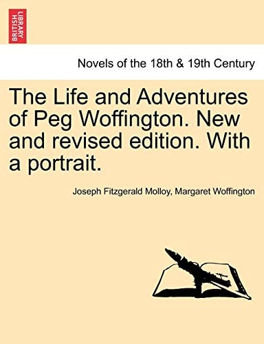 The Life and Adventures of Peg Woffington. New and Revised Edition. with a Portrait.