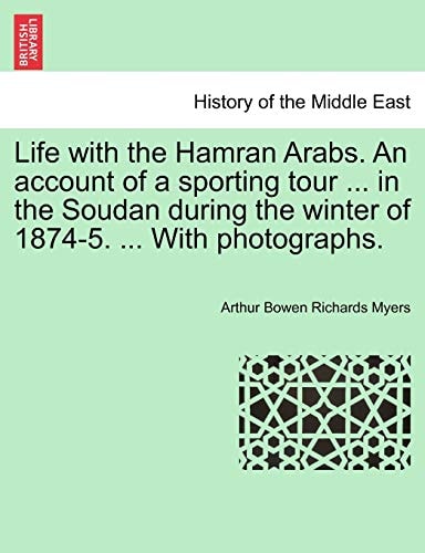 Life with the Hamran Arabs. An account of a sporting tour ... in the Soudan during the winter of 1874-5. ... With photographs.