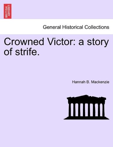 Crowned Victor: a story of strife.