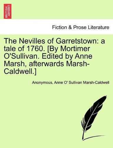 The Nevilles of Garretstown: a tale of 1760. [By Mortimer O'Sullivan. Edited by Anne Marsh, afterwards Marsh-Caldwell.]
