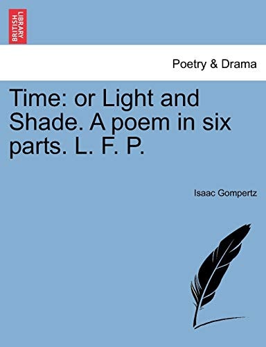 Time: or Light and Shade. A poem in six parts. L. F. P.