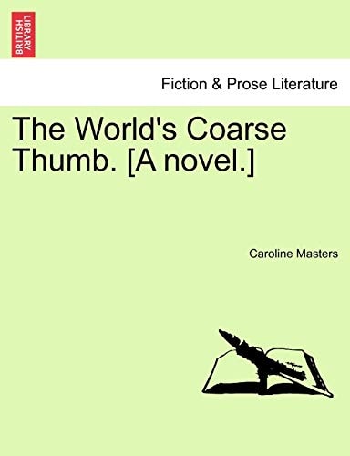 The World's Coarse Thumb. [A novel.]