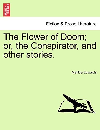 The Flower of Doom; or, the Conspirator, and other stories.