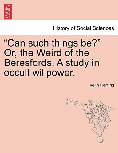 "Can such things be?" Or, the Weird of the Beresfords. A study in occult willpower.